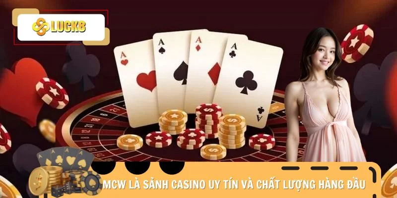 MCW là sảnh Casino uy tín và chất lượng hàng đầu